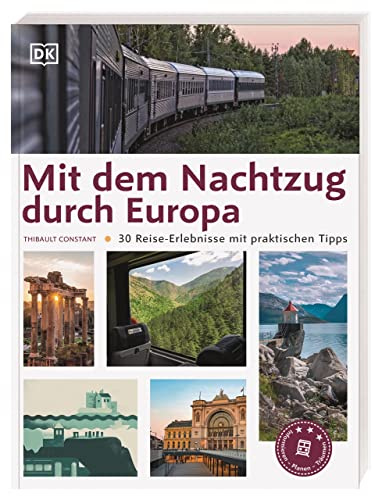 Mit dem Nachtzug durch Europa: 30 Reise-Erlebnisse mit praktischen Tipps. Nachhaltig reisen mit der Bahn