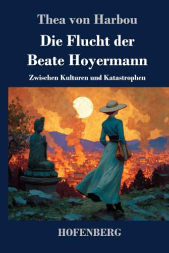 Die Flucht der Beate Hoyermann: Zwischen Kulturen und Katastrophen