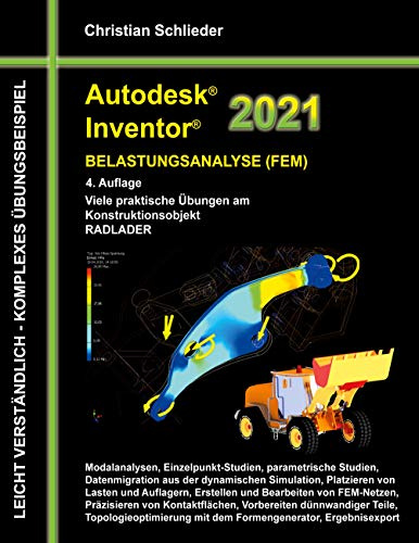 Autodesk Inventor 2021 - Belastungsanalyse (FEM): Viele praktische Übungen am Konstruktionsobjekt RADLADER