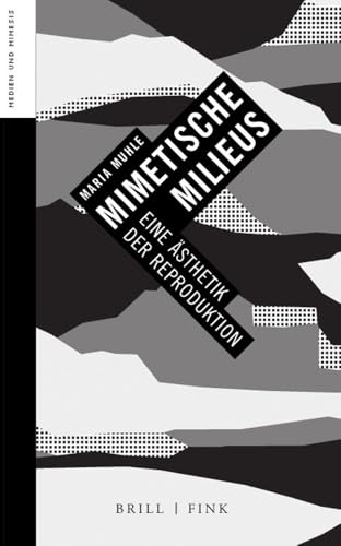 Mimetische Milieus: Eine Ästhetik der Reproduktion (Medien und Mimesis)