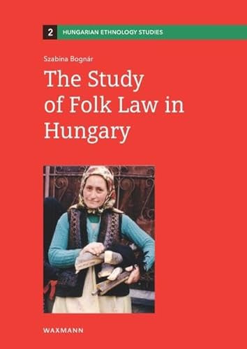 The Study of Folk Law in Hungary (Hungarian Ethnology Studies)
