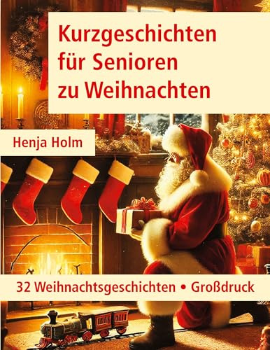 Kurzgeschichten für Senioren zu Weihnachten: 32 Weihnachtsgeschichten - Großdruck