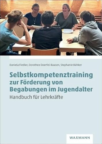 Selbstkompetenztraining zur Förderung von Begabungen im Jugendalter: Handbuch für Lehrkräfte