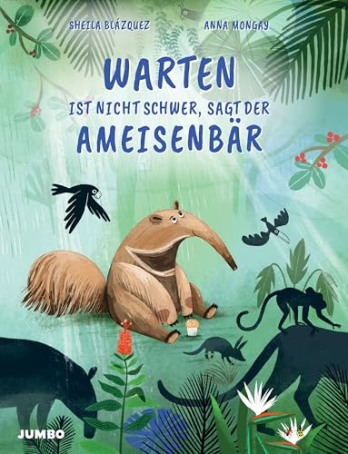 Warten ist nicht schwer, sagt der Ameisenbär: Die Bedeutung von Geduld humorvoll erzählt für Kinder ab 3 Jahren