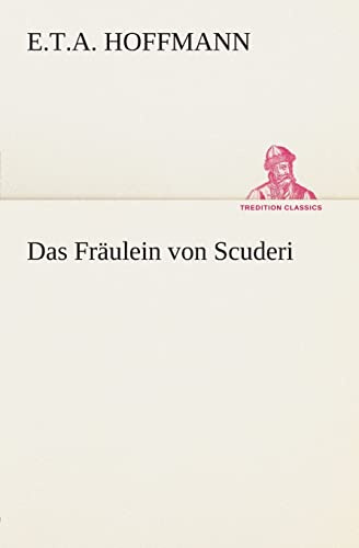 Das Fräulein von Scuderi (TREDITION CLASSICS)