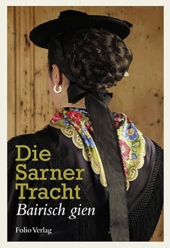 Die Sarner Tracht: Bairisch gien