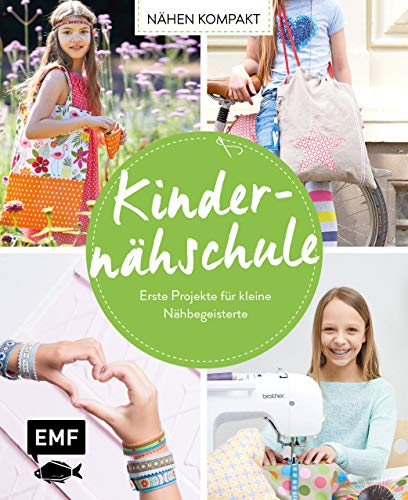 Nähen kompakt – Kindernähschule: Erste Projekte für kleine Nähbegeisterte