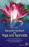 Das grosse Handbuch des Yoga und Ayurveda: Das Buch des vedischen Wissens. Der Weg der Selbstverwirklichung und der Yoga der Selbstheilung