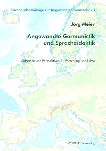 Angewandte Germanistik und Sprachdidaktik: Aufgaben und Perspektiven für Forschung und Lehre (Europäische Beiträge zur Angewandten Germanistik, Band 1)