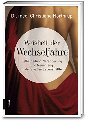 Weisheit der Wechseljahre: Selbstheilung, Veränderung und Neuanfang in der zweiten Lebenshälfte