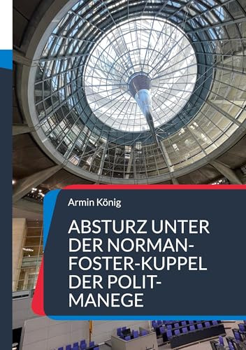 Absturz unter der Norman-Foster-Kuppel der Polit-Manege: Ampel-Ende mit Schrecken und Knalleffekt