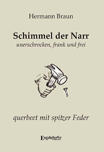 Schimmel der Narr: Unerschrocken, frank und frei querbeet mit spitzer Feder