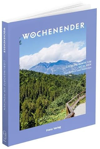 Wochenender: Lieblingsorte um München: Tagestouren und Kurztrips
