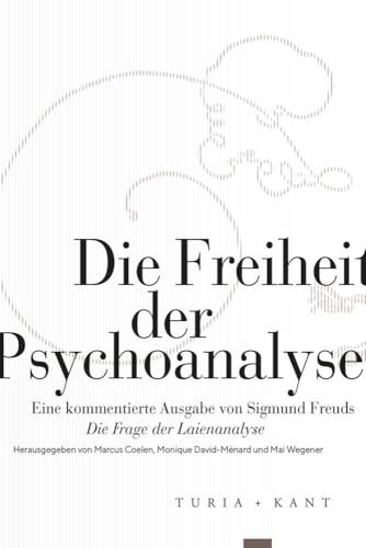 Die Freiheit der Psychoanalyse: Eine kommentierte Ausgabe von Sigmund Freuds »Die Frage der Laienanalyse« (Neue Subjektile)