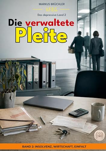 Das depressive Land, Band 2: Die verwaltete Pleite: Ein Warnbericht der V.F.E.G., Abteilung für finanzielle Endstufen (Die bewusste Verblödung)