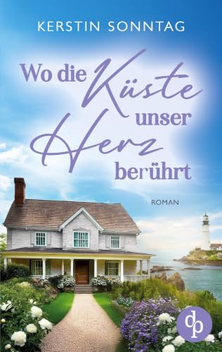 Wo die Küste unser Herz berührt: Ein Neuanfangs-Liebesroman in einer wildromantischen Kleinstadt