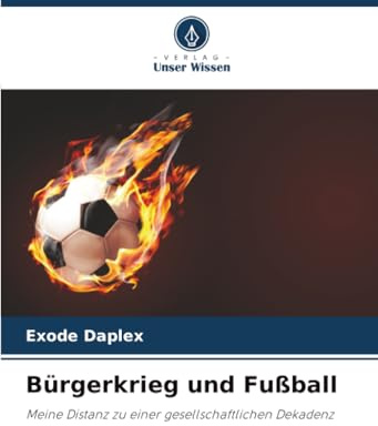 Bürgerkrieg und Fußball: Meine Distanz zu einer gesellschaftlichen Dekadenz