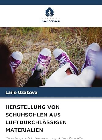 HERSTELLUNG VON SCHUHSOHLEN AUS LUFTDURCHLÄSSIGEN MATERIALIEN: Herstellung von Schuhen aus atmungsaktiven Materialien