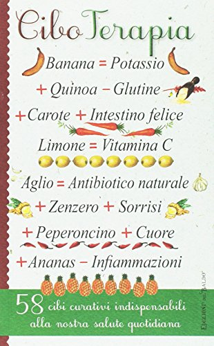 Cibo terapia. 58 cibi curativi indispensabili alla nostra salute quotidiana (Miracoli di natura)