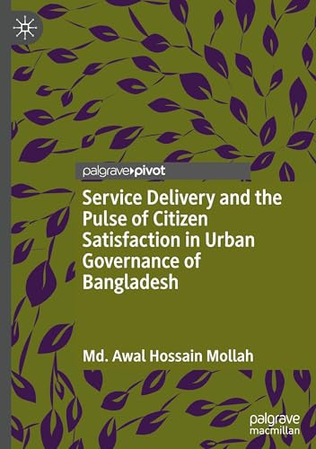 Service Delivery and the Pulse of Citizen Satisfaction in Urban Governance of Bangladesh