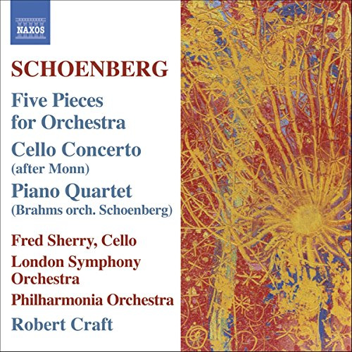 Schoenberg: Five Pieces for Orchestra / Cello Concerto (after Monn) / Piano Quartet (Brahms orch. Schoenberg)