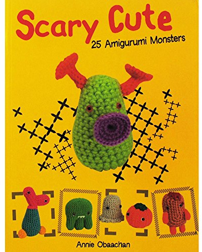Scary Cute: 25 Amigurumi Monsters to Make