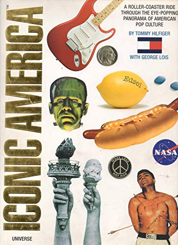 Iconic America: Tommy Hilfiger Celebrates American Culture: A Roller-Coaster Ride Through the Eye-Popping Panorama of American Pop Culture
