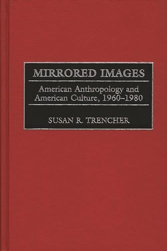 Mirrored Images: American Anthropology and American Culture, 1960-1980