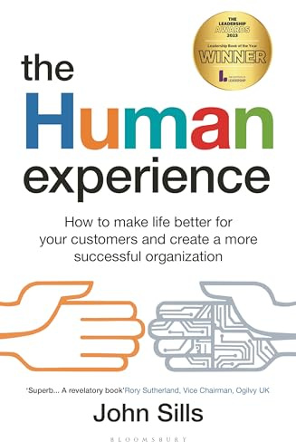 The Human Experience: How to make life better for your customers and create a more successful organization