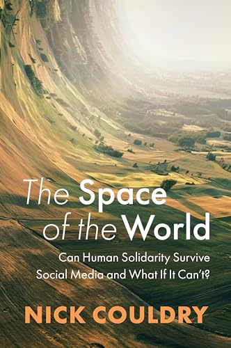 The Space of the World: Can Human Solidarity Survive Social Media and What If It Can't?