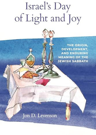 Israel’s Day of Light and Joy: The Origin, Development, and Enduring Meaning of the Jewish Sabbath