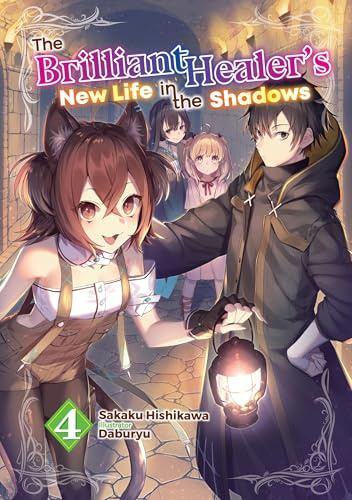 The Brilliant Healer's New Life in the Shadows: Volume 4 (Light Novel) (The Brilliant Healer's New Life in the Shadows (Light Novel))