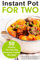 Instant Pot for Two: 50 Healthy Two-Serving Pressure Cooker Recipes (Cooking Two Ways)