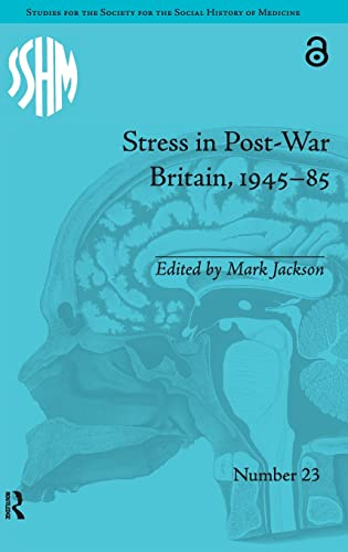 Stress in Post-War Britain, 1945-85 (Studies for the Society for the Social History of Medicine, 23, Band 23)