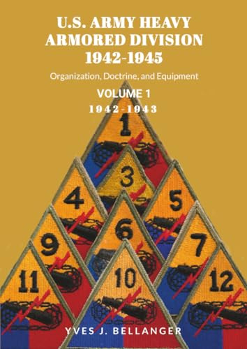U.S. ARMY HEAVY ARMORED DIVISION, 1942-1945, VOLUME I: ORGANIZATION, DOCTRINE, EQUIPMENT