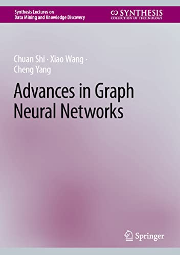 Advances in Graph Neural Networks (Synthesis Lectures on Data Mining and Knowledge Discovery)