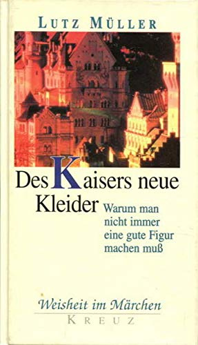 Weisheit im Märchen: Des Kaisers neue Kleider. Warum man nicht immer eine gute Figur machen muß