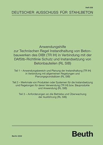 Anwendungshilfe zur Technischen Regel Instandhaltung von Betonbauwerken des DIBt (TR IH) in Verbindung mit der DAfStb Richtlinie Schutz und Instandsetzung von Betonbauteilen (RL SIB) (DAfStb-Heft)