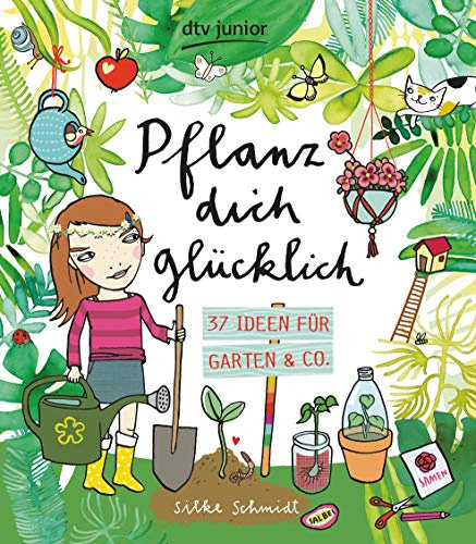 Pflanz dich glücklich 37 Ideen für Garten & Co. (Die Selbermachen-Serie, Band 3)
