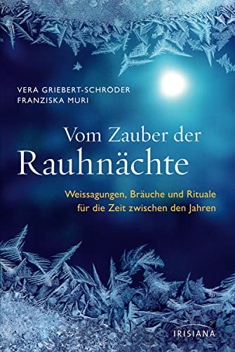 Vom Zauber der Rauhnächte: Weissagungen, Rituale und Bräuche für die Zeit zwischen den Jahren