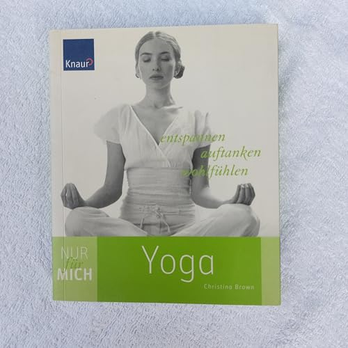 Nur für mich - Yoga: Entspannen. Auftanken. Wohlfühlen