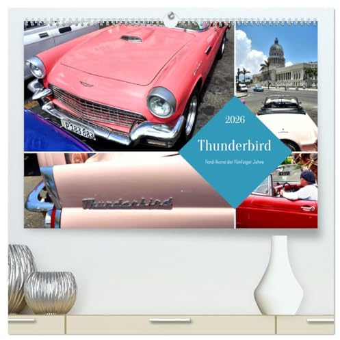 Thunderbird - Ford-Ikone der Fünfziger Jahre (hochwertiger Premium Wandkalender 2026 DIN A2 quer), Kunstdruck in Hochglanz: Die erste Generation des Ford Thunderbird in Kuba (CALVENDO Mobilitaet)