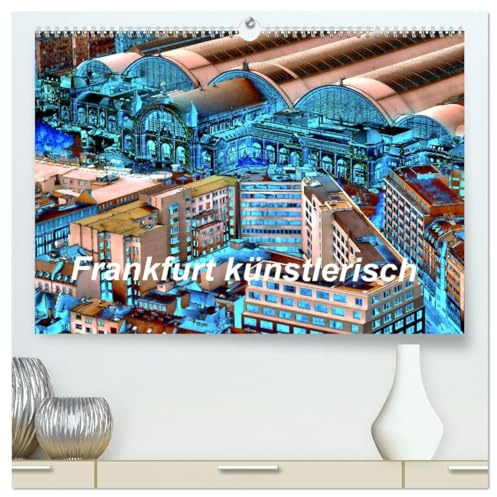 Frankfurt künstlerisch (hochwertiger Premium Wandkalender 2026 DIN A2 quer), Kunstdruck in Hochglanz: Frankfurt mit anderen Augen sehen. (CALVENDO Orte)
