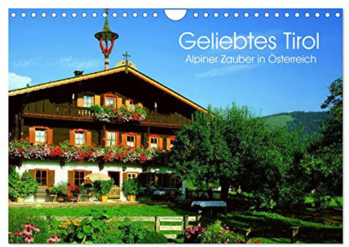 Geliebtes Tirol. Alpiner Zauber in Österreich (Wandkalender 2026 DIN A4 quer), CALVENDO Monatskalender: Eine Reise in die bezaubernden Täler und Höhen von Tirol (CALVENDO Orte)