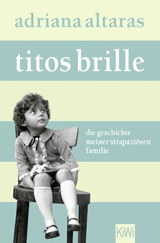 Titos Brille: Die Geschichte meiner strapaziösen Familie