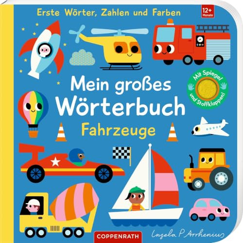 Mein großes Wörterbuch: Fahrzeuge: Erste Wörter, Zahlen und Farben: Interaktives Wörterbuch mit Gucklöchern, Filzklappen und Spiegel, ab 12 Monate (Fühlen und die Welt begreifen)