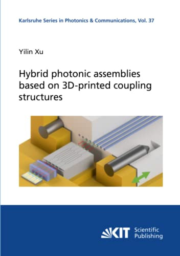 Hybrid photonic assemblies based on 3D-printed coupling structures (Karlsruhe Series in Photonics and Communications, Band 37)