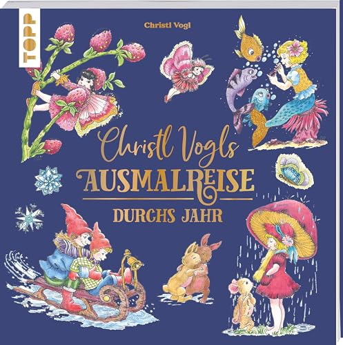 Christl Vogls Ausmalreise - Durchs Jahr: Ausmalen & träumen (Christl Vogls Ausmalreise (Ausmalbücher))