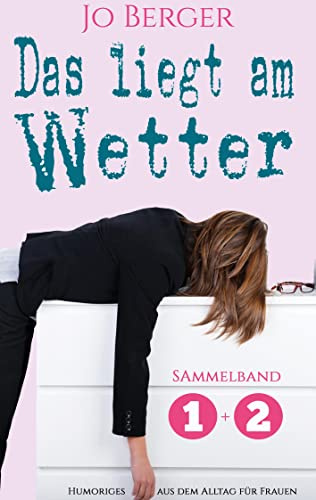 Das liegt am Wetter - Sammelband: Humorvolle Texte aus dem Alltag für Frauen