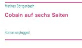 Cobain auf sechs Saiten: Roman unplugged